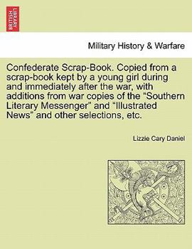 Paperback Confederate Scrap-Book. Copied from a Scrap-Book Kept by a Young Girl During and Immediately After the War, with Additions from War Copies of the "Sou Book