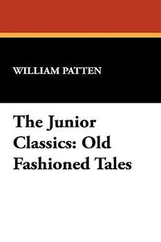 The Junior Classics: Volume Six: Old-Fashioned Tales - Book #6 of the Junior Classics