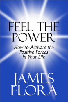 Paperback Feel the Power: How to Activate the Positive Forces in Your Life Book