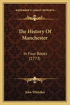 Paperback The History Of Manchester: In Four Books (1773) Book
