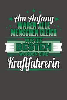 Paperback Am Anfang Waren Alle Menschen Gleich Nur Die Besten Wurden Eine Kraftfahrerin: Praktischer Wochenplaner für ein ganzes Jahr ohne festes Datum [German] Book