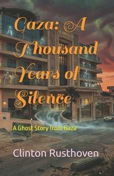 Gaza: A Thousand Years of Silence: A Ghost Story from Gaza