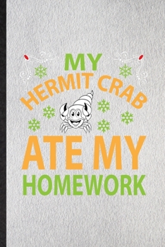 Paperback My Hermit Crab Ate My Homework: Lined Notebook For Hermit Crab Owner Vet. Funny Ruled Journal For Exotic Animal Lover. Unique Student Teacher Blank Co Book