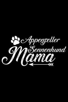 Appenzeller Sennenhund Mama: Cool Appenzeller Sennenhund Dog Mom Journal Notebook - Funny Appenzeller Sennenhund Dog Gifts - Appenzeller Sennenhund Owner Gifts. 6 x 9 in 120 pages