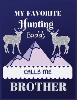 Paperback My favorite hunting buddy calls me brother: Men Love More Than Deer Hunting Is Being A brother Waterfowl Journal/Notebook Lined Ruled 8.5x11 inches wi Book