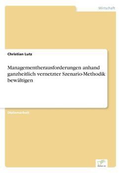 Paperback Managementherausforderungen anhand ganzheitlich vernetzter Szenario-Methodik bewältigen [German] Book