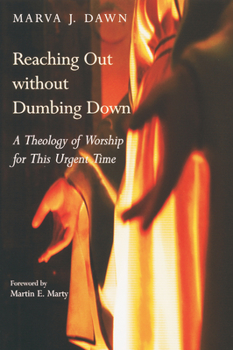 Paperback Reaching Out Without Dumbing Down: A Theology of Worship for This Urgent Time Book