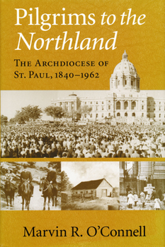 Hardcover Pilgrims to the Northland: The Archdiocese of St. Paul, 1840-1962 Book