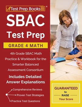 Paperback SBAC Test Prep Grade 4 Math: 4th Grade SBAC Math Practice & Workbook for the Smarter Balanced Assessment Consortium [Includes Detailed Answer Expla Book