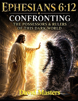 Paperback Ephesians 6: 12 Confronting The Possessors & Rulers Of This Dark World Book