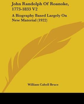 Paperback John Randolph Of Roanoke, 1773-1833 V2: A Biography Based Largely On New Material (1922) Book