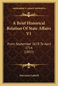 A Brief Historical Relation Of State Affairs V1: From September 1678 To April 1714