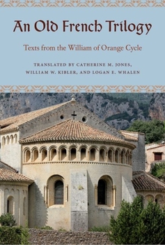 Hardcover An Old French Trilogy: Texts from the William of Orange Cycle Book