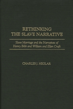 Hardcover Rethinking the Slave Narrative: Slave Marriage and the Narratives of Henry Bibb and William and Ellen Craft Book