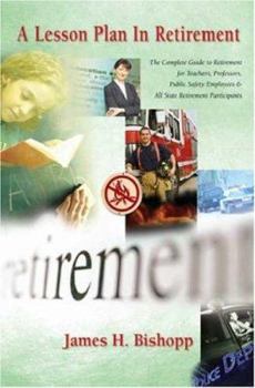 A Lesson Plan in Retirement: The Complete Guide to Retirement for Teachers, Professors, and State Retirement Participants