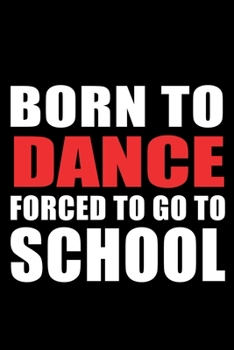 Born to Dance:: Ballet Dancer Lined Notebook / Journal Gift For a Ballerina, Ballet Dancer, 120 Pages, 6x9, Soft Cover.