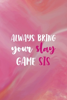 Always Bring Your Slay Game Sis: All Purpose 6x9 Blank Lined Notebook Journal Way Better Than A Card Trendy Unique Gift Pink Velvet Slay