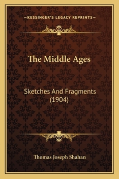 Paperback The Middle Ages: Sketches And Fragments (1904) Book