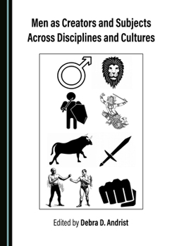 Hardcover Men as Creators and Subjects Across Disciplines and Cultures Book