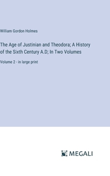 Hardcover The Age of Justinian and Theodora; A History of the Sixth Century A.D; In Two Volumes: Volume 2 - in large print Book