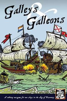 Paperback Galleys and Galleons: A tabletop wargame for wee ships in the Age of Discovery Book