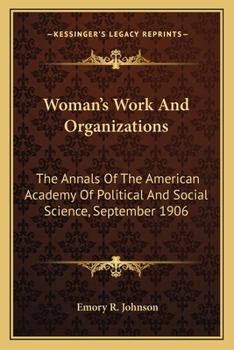 Woman's Work And Organizations: The Annals Of The American Academy Of Political And Social Science, September 1906