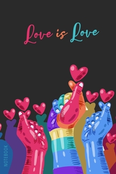 Notebook - Love is love: LGBT Love Journal | Notebook with rainbow love hands | diary | goal notebook | poem journal | wide ruled | 6"x9" | 120 Pages |