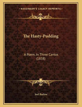 Paperback The Hasty-Pudding: A Poem, In Three Cantos (1838) Book