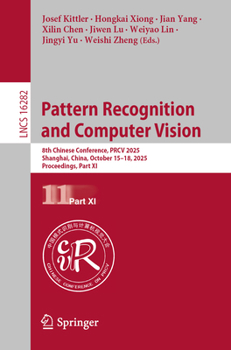 Pattern Recognition and Computer Vision: 8th Chinese Conference, PRCV 2025, Shanghai, China, October 15–18, 2025, Proceedings, Part XI (Lecture Notes in Computer Science, 16282)