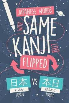 Paperback Japanese Words with Same Kanji but Flipped: Avoid Confusion by Learn and Mastering 200 Words where Kanji Order Changes Everything Book
