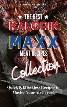 Kalorik MAXX Air Fryer Cookbook Collection: The Best Meat Recipes!