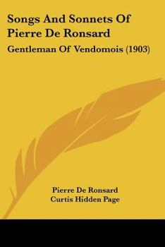 Paperback Songs And Sonnets Of Pierre De Ronsard: Gentleman Of Vendomois (1903) Book