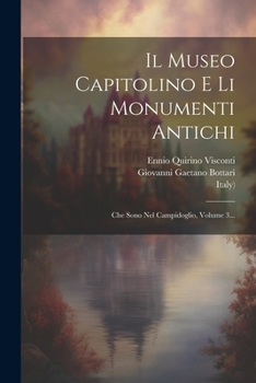 Paperback Il Museo Capitolino E Li Monumenti Antichi: Che Sono Nel Campidoglio, Volume 3... [Italian] Book