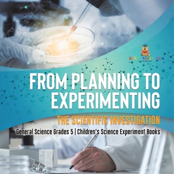Paperback From Planning to Experimenting: The Scientific Investigation General Science Grades 5 Children's Science Experiment Books Book