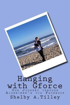 Paperback Hanging with Gforce: Our Journey through Alzheimer's via Facebook Book