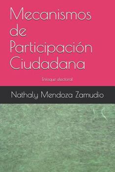 Paperback Mecanismos de Participación Ciudadana: Enfoque Electoral [Spanish] Book