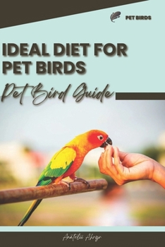 Paperback Ideal diet for pet birds: Pet bird guide Book