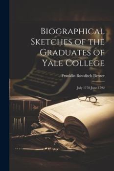 Paperback Biographical Sketches of the Graduates of Yale College: July 1778-June 1792 Book