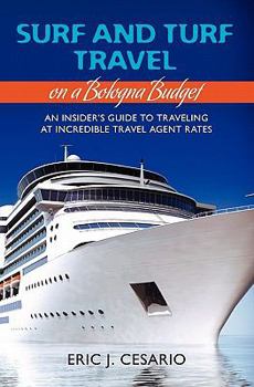 Paperback Surf and Turf Travel on a Bologna Budget: An Insider's Guide to Traveling at Incredible Travel Agent Rates Book