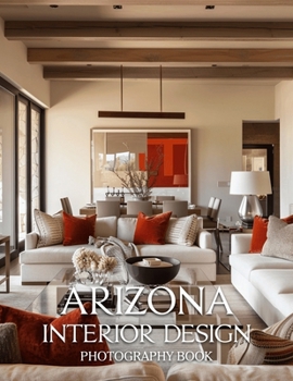 Paperback Arizona Interior Design Photography Book: A Visual Journey Through Stunning Desert Estates Book