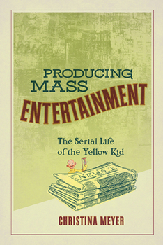 Paperback Producing Mass Entertainment: The Serial Life of the Yellow Kid Book