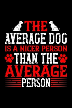 Paperback The Average Dog Is A Nicer Person Than The Average Person: Best dog quotes journal notebook for dog lovers for multiple purpose like writing notes, pl Book