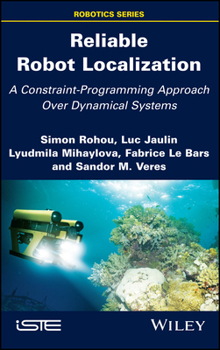 Hardcover Reliable Robot Localization: A Constraint-Programming Approach Over Dynamical Systems Book