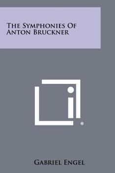 Paperback The Symphonies Of Anton Bruckner Book