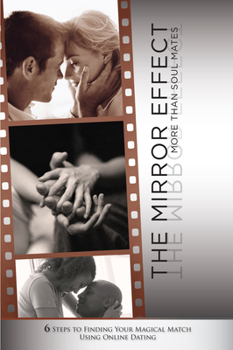 Paperback The Mirror Effect: More Than Soul Mates: 6 Steps to Finding Your Magical Match Using Online Dating Book