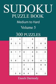Paperback 300 Medium to Hard Sudoku Puzzle Book: Volume 5 Book