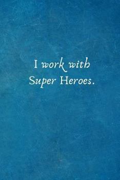 Paperback I work with Super Heroes.: Lined Blank Notebook Journal Book