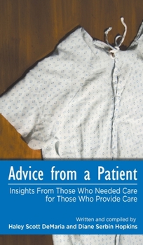 Hardcover Advice from a Patient: Insights From Those Who Needed Care for Those Who Provide Care Book