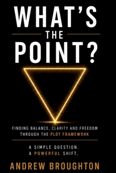 Paperback What's the Point?: Finding Balance, Clarity and Freedom Through the PLOT Framework Book
