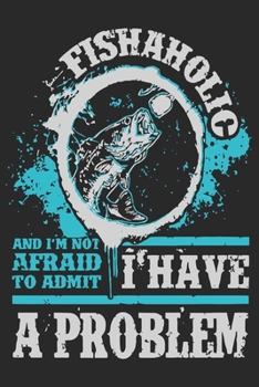 Fishing and i'm not afraid to admit. I have a problem: Fishing memories journal notebook